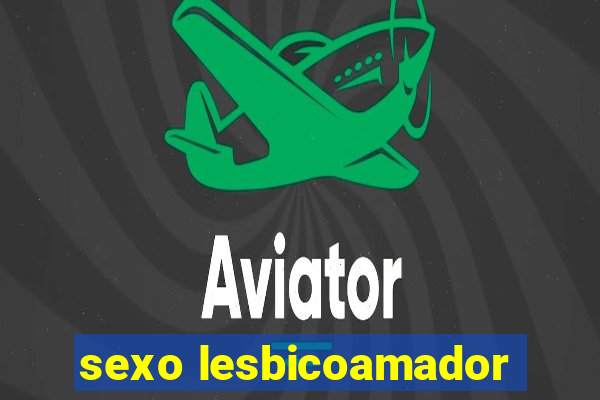 sexo lesbicoamador